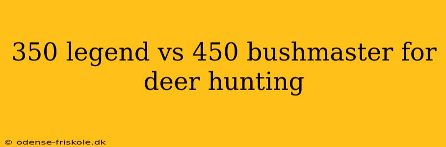 350 legend vs 450 bushmaster for deer hunting