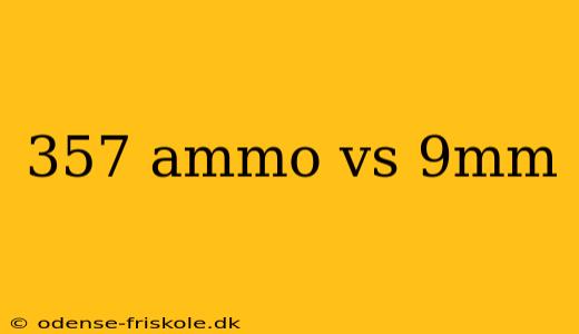 357 ammo vs 9mm