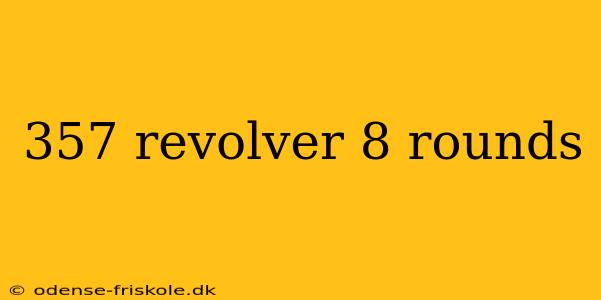 357 revolver 8 rounds