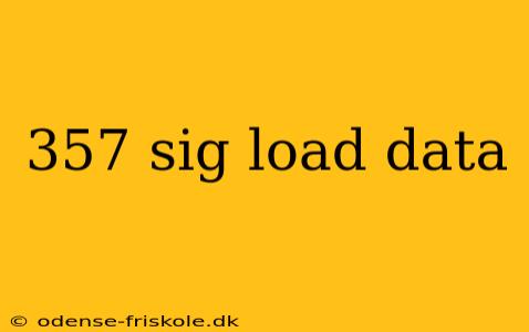 357 sig load data