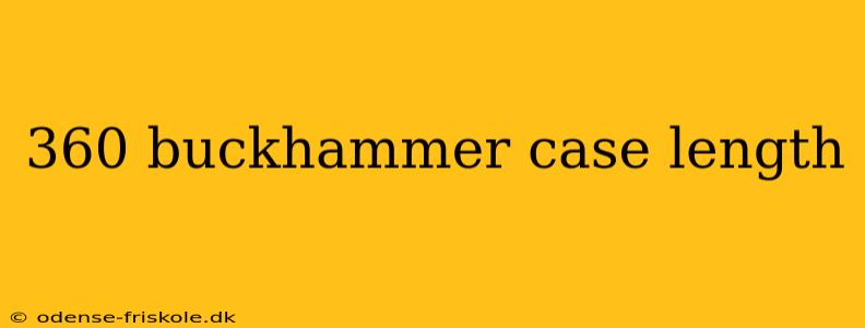 360 buckhammer case length