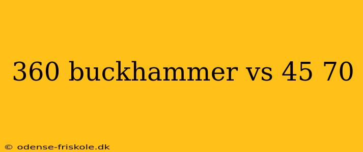 360 buckhammer vs 45 70