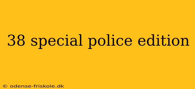 38 special police edition