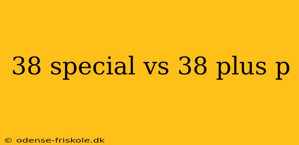 38 special vs 38 plus p