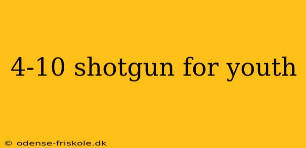 4-10 shotgun for youth