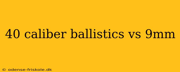 40 caliber ballistics vs 9mm