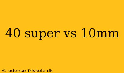 40 super vs 10mm