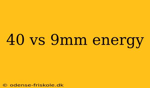 40 vs 9mm energy