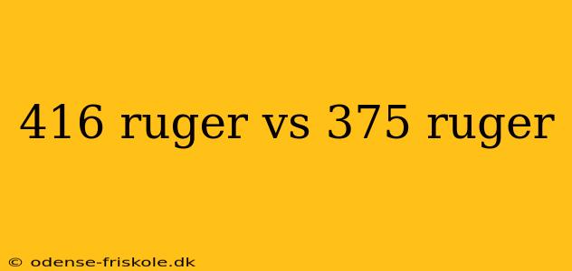 416 ruger vs 375 ruger