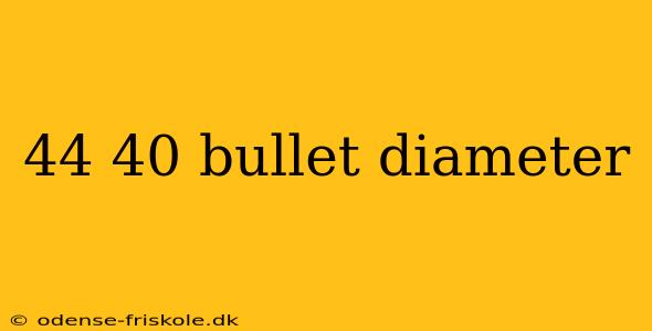 44 40 bullet diameter