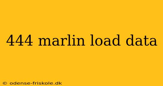 444 marlin load data