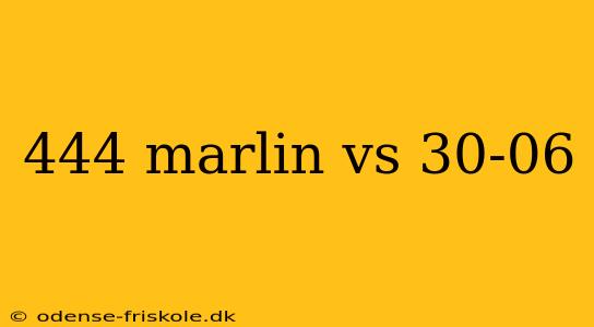 444 marlin vs 30-06