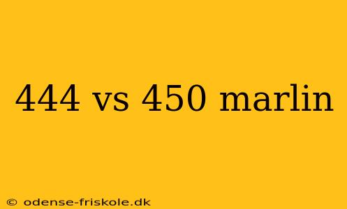 444 vs 450 marlin