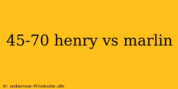 45-70 henry vs marlin