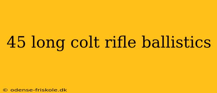 45 long colt rifle ballistics