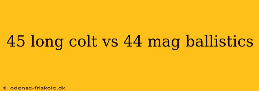 45 long colt vs 44 mag ballistics