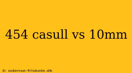 454 casull vs 10mm