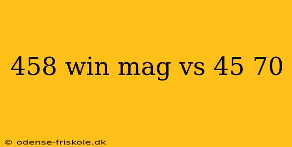 458 win mag vs 45 70