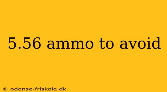 5.56 ammo to avoid