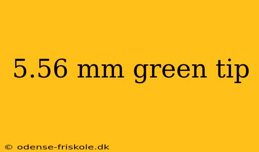 5.56 mm green tip