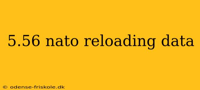 5.56 nato reloading data