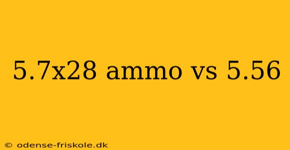 5.7x28 ammo vs 5.56