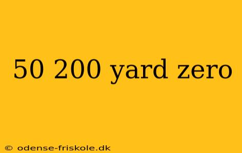 50 200 yard zero