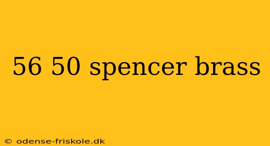 56 50 spencer brass