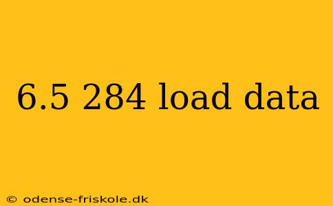 6.5 284 load data