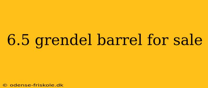 6.5 grendel barrel for sale