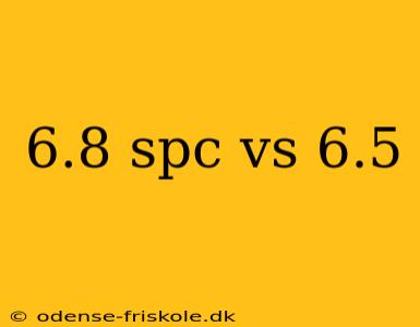 6.8 spc vs 6.5