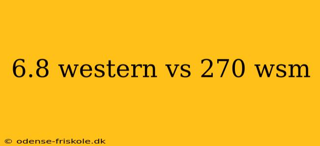 6.8 western vs 270 wsm