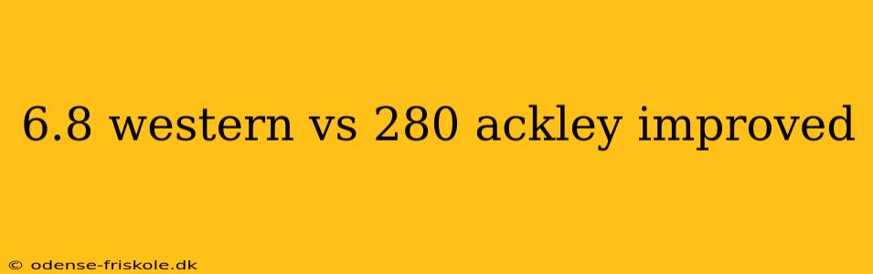 6.8 western vs 280 ackley improved