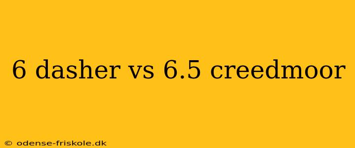 6 dasher vs 6.5 creedmoor