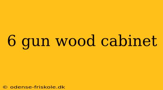 6 gun wood cabinet