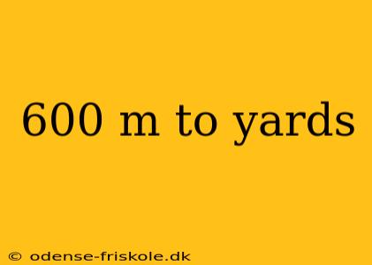 600 m to yards