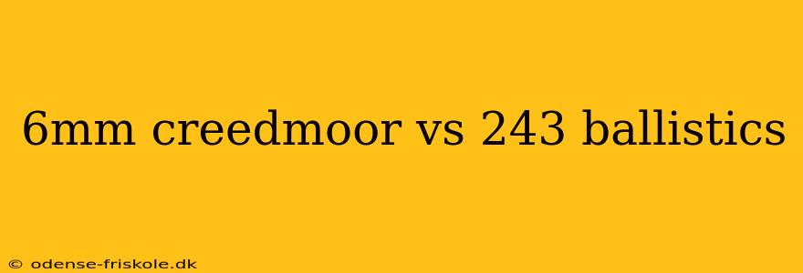 6mm creedmoor vs 243 ballistics