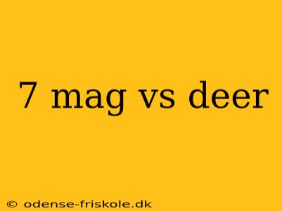 7 mag vs deer