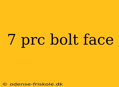 7 prc bolt face