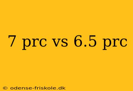 7 prc vs 6.5 prc