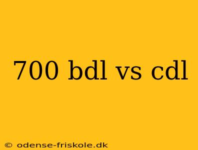 700 bdl vs cdl