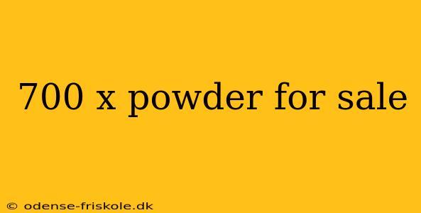 700 x powder for sale