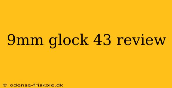 9mm glock 43 review