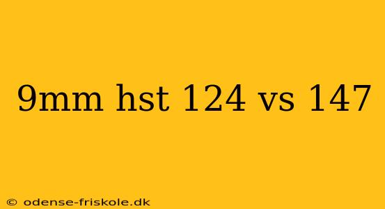 9mm hst 124 vs 147