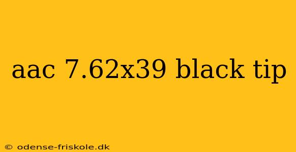 aac 7.62x39 black tip