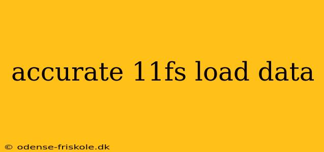 accurate 11fs load data