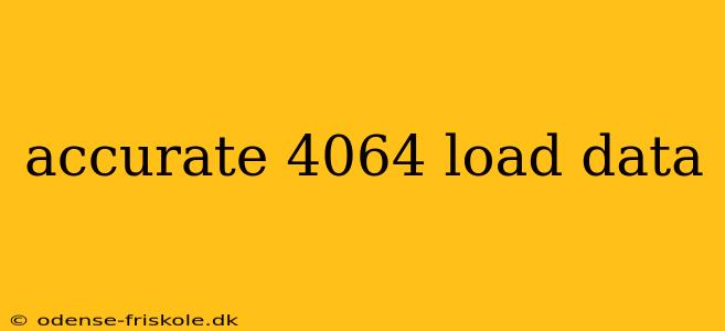 accurate 4064 load data