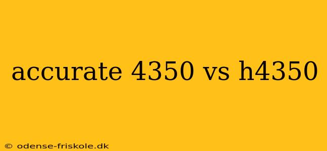 accurate 4350 vs h4350