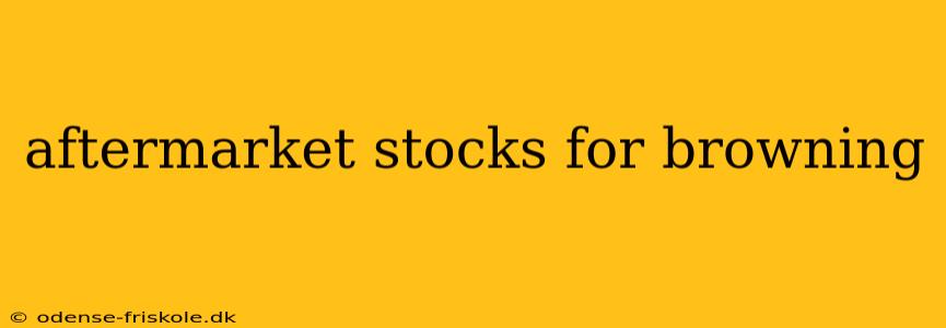 aftermarket stocks for browning