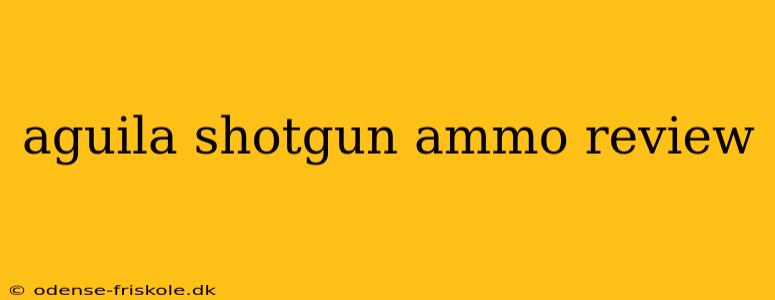 aguila shotgun ammo review